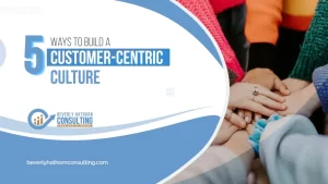 Read more about the article 5 Ways to Build a Customer-Centric Culture